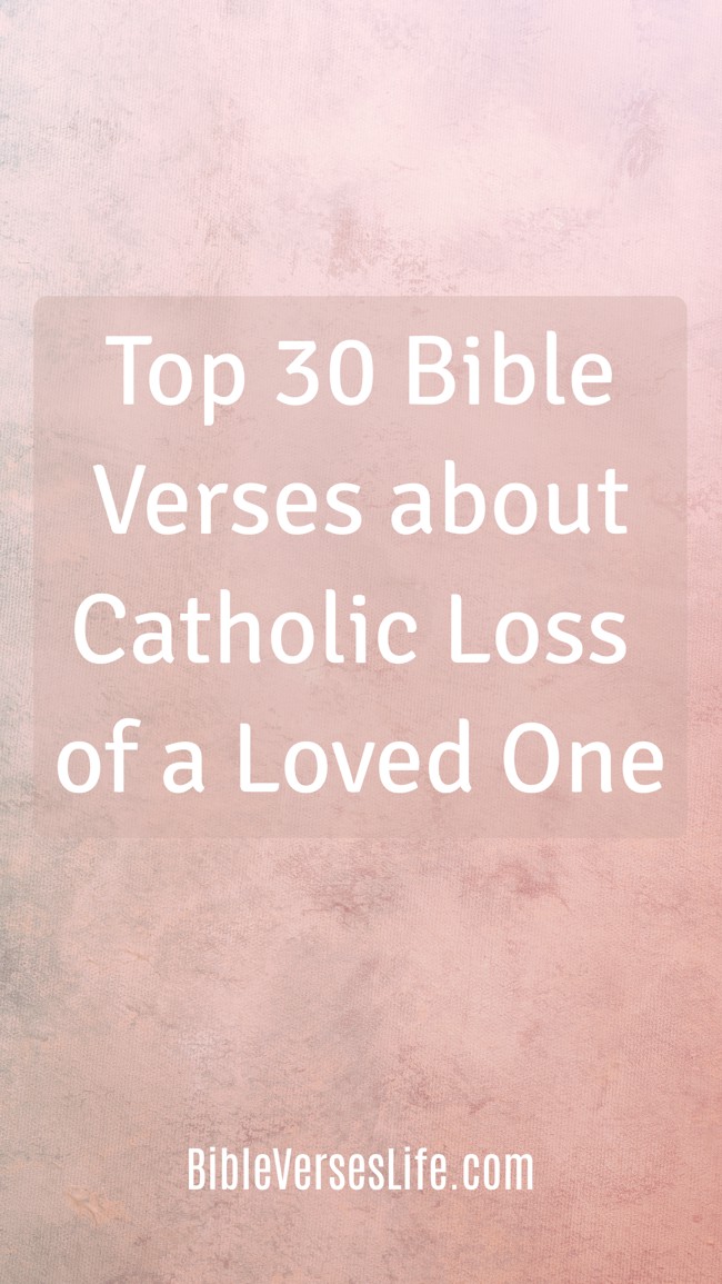 Top 30 Bible Verses about Catholic Loss of a Loved One