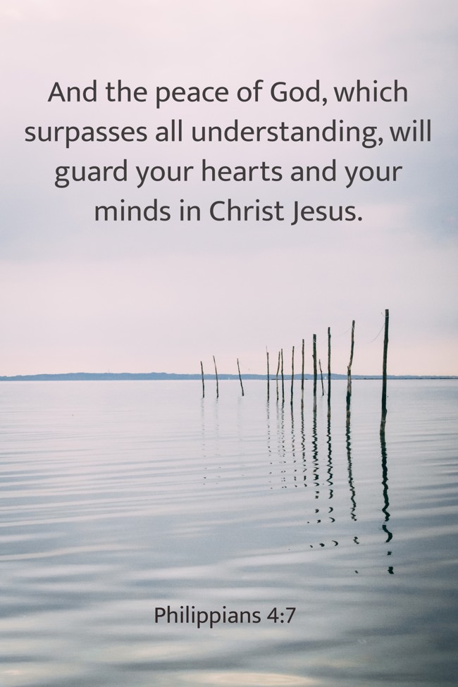 And the peace of God, which surpasses all understanding, will guard your hearts and your minds in Christ Jesus. - Philippians 4:7