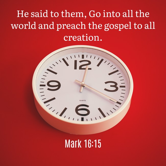 He said to them, Go into all the world and preach the gospel to all creation. - Mark 16:15
