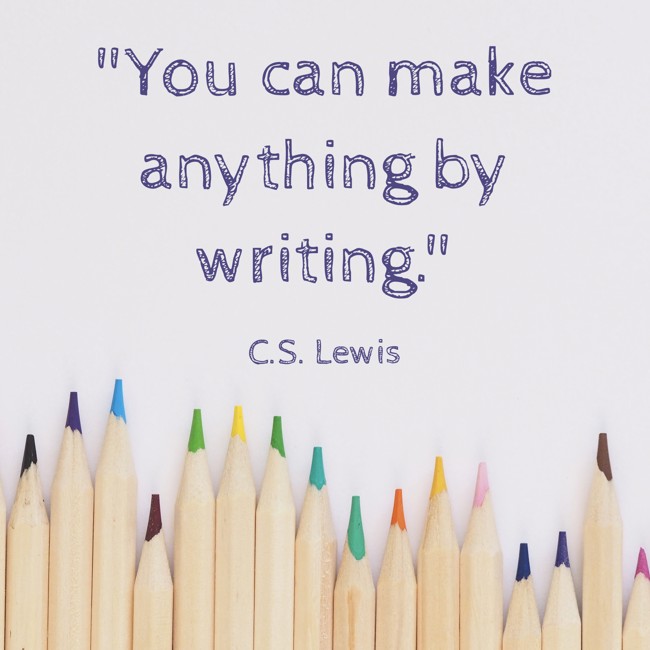 You can make anything by writing. - C.S. Lewis