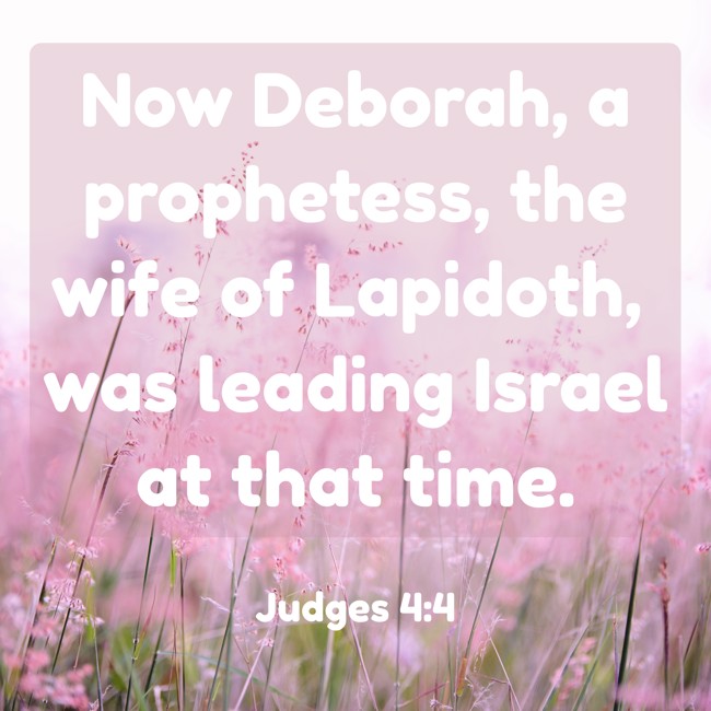 Now Deborah, a prophetess, the wife of Lapidoth, was leading Israel at that time. - Judges 4:4