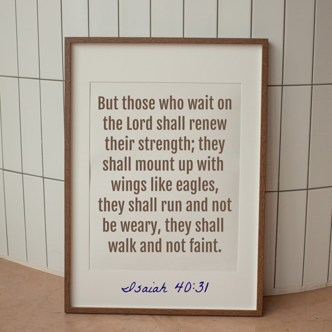 But those who wait on the Lord shall renew their strength; they shall mount up with wings like eagles, they shall run and not be weary, they shall walk and not faint. - Isaiah 40:31