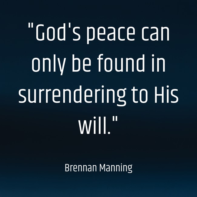 God's peace can only be found in surrendering to His will. - Brennan Manning