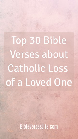 Top 30 Bible Verses about Catholic Loss of a Loved One