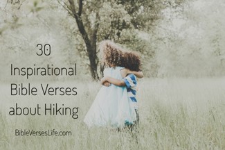 30 Inspirational Bible Verses about Hiking