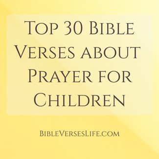 Top 30 Bible Verses about Prayer for Children
