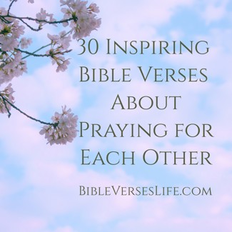 30 Inspiring Bible Verses About Praying for Each Other