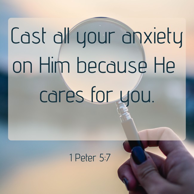 Cast all your anxiety on Him because He cares for you. - 1 Peter 5:7