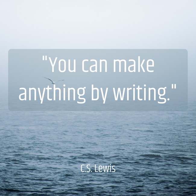 You can make anything by writing. - C.S. Lewis