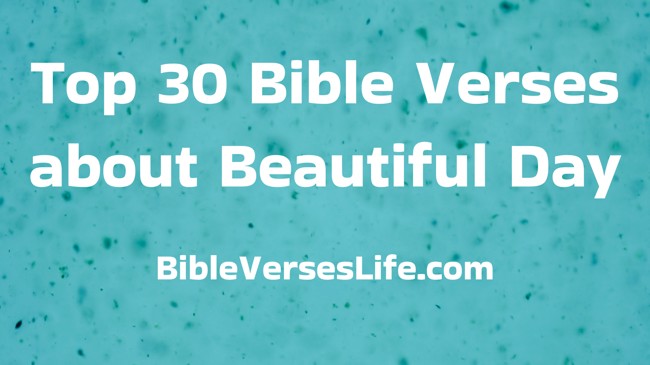 Top 30 Bible Verses about Beautiful Day