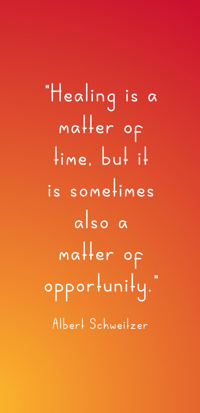 Healing is a matter of time, but it is sometimes also a matter of opportunity. - Albert Schweitzer