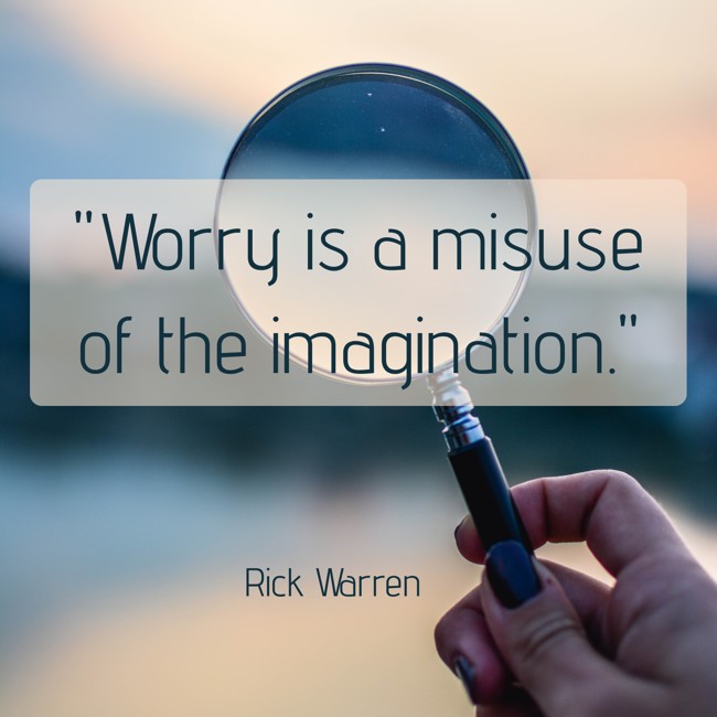 Worry is a misuse of the imagination. - Rick Warren