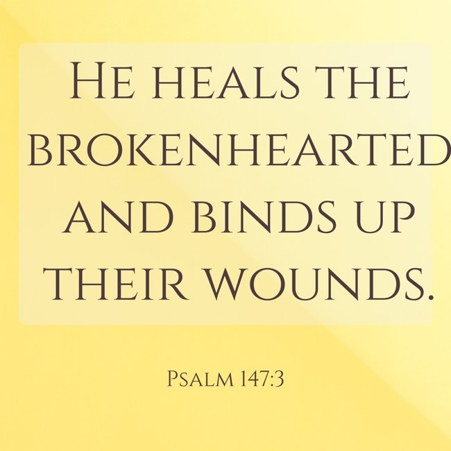 He heals the brokenhearted and binds up their wounds. - Psalm 147:3