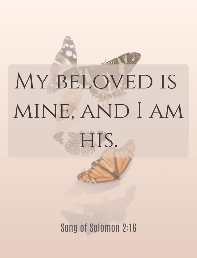 My beloved is mine, and I am his. - Song of Solomon 2:16
