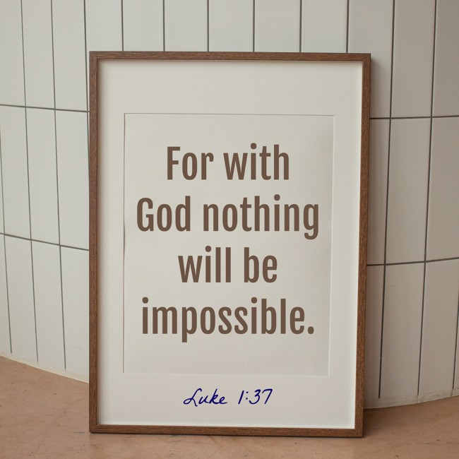 For with God nothing will be impossible. - Luke 1:37