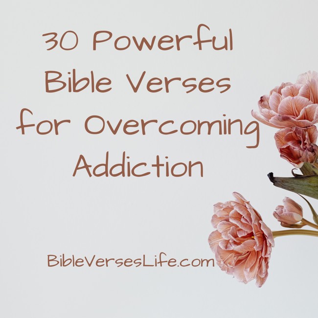 30 Powerful Bible Verses for Overcoming Addiction