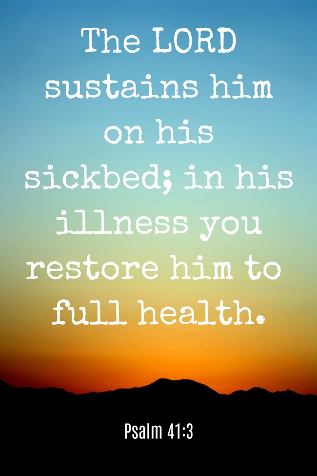  The LORD sustains him on his sickbed; in his illness you restore him to full health.   - Psalm 41:3 