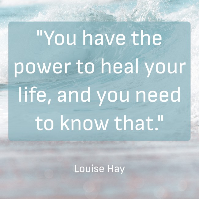 You have the power to heal your life, and you need to know that. - Louise Hay