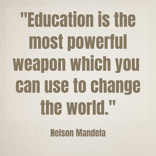 Education is the most powerful weapon which you can use to change the world. - Nelson Mandela