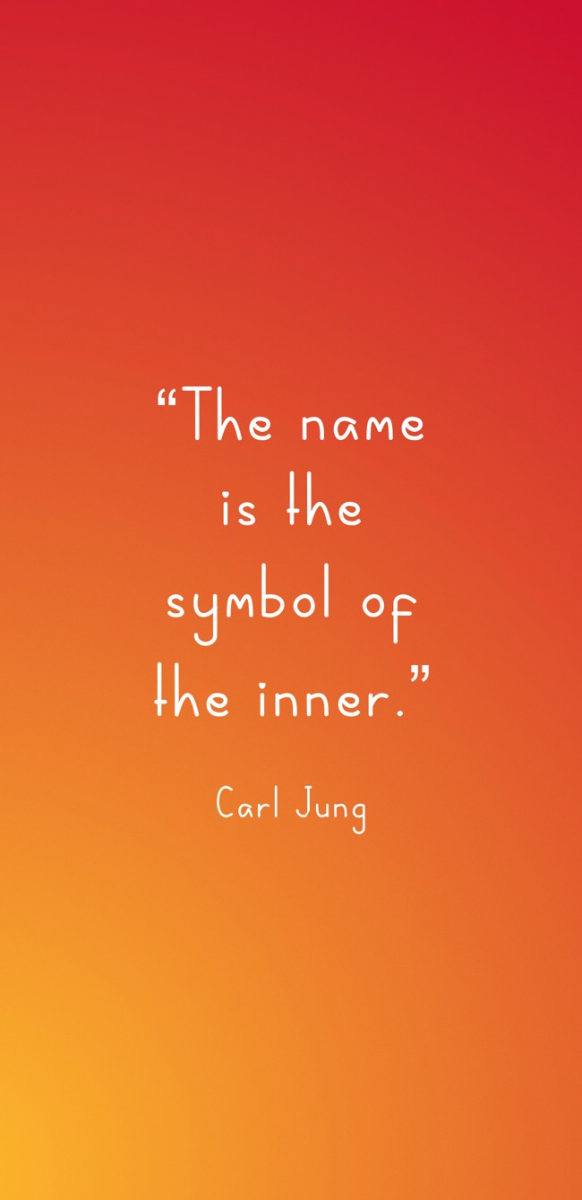 “The name is the symbol of the inner.” - Carl Jung