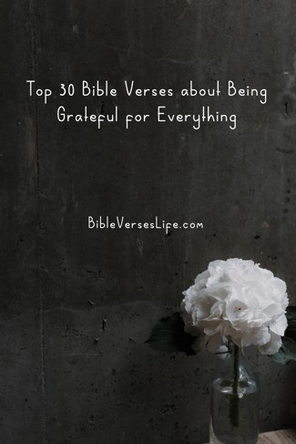 Top 30 Bible Verses about Being Grateful for Everything