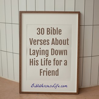 30 Bible Verses About Laying Down His Life for a Friend