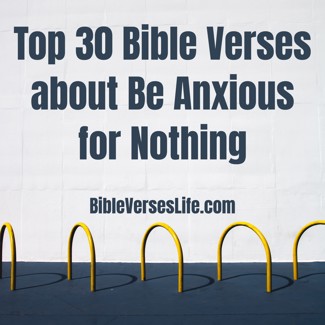 Top 30 Bible Verses about Be Anxious for Nothing