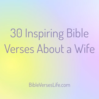 30 Inspiring Bible Verses About a Wife