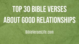 Top 30 Bible Verses about Good Relationships