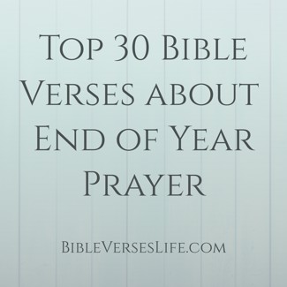 Top 30 Bible Verses about End of Year Prayer