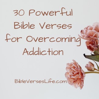 30 Powerful Bible Verses for Overcoming Addiction
