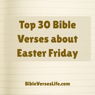 Top 30 Bible Verses about Easter Friday