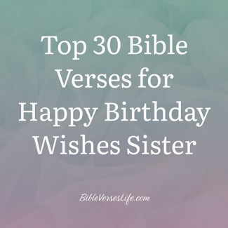 Top 30 Bible Verses for Happy Birthday Wishes Sister