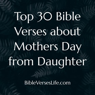 Top 30 Bible Verses about Mothers Day from Daughter