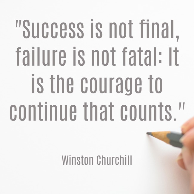 Success is not final, failure is not fatal: It is the courage to continue that counts. - Winston Churchill