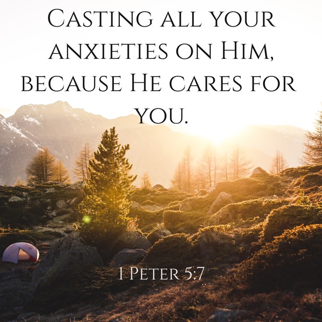 Casting all your anxieties on Him, because He cares for you. - 1 Peter 5:7