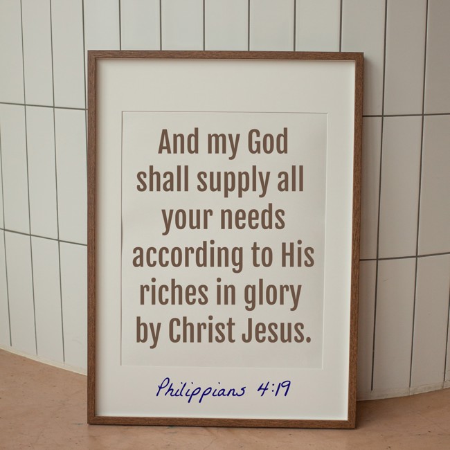 And my God shall supply all your needs according to His riches in glory by Christ Jesus. - Philippians 4:19