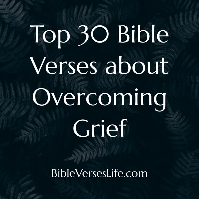 Top 30 Bible Verses about Overcoming Grief