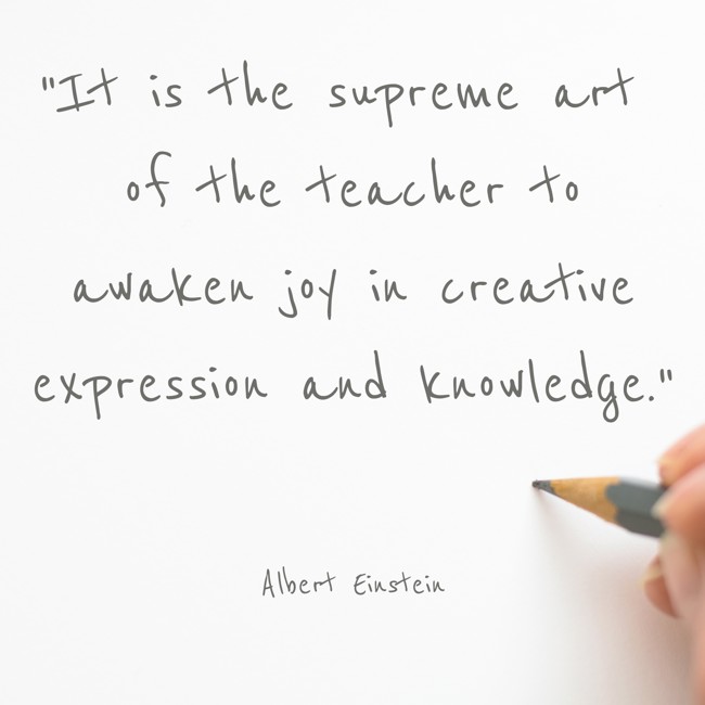 It is the supreme art of the teacher to awaken joy in creative expression and knowledge. - Albert Einstein