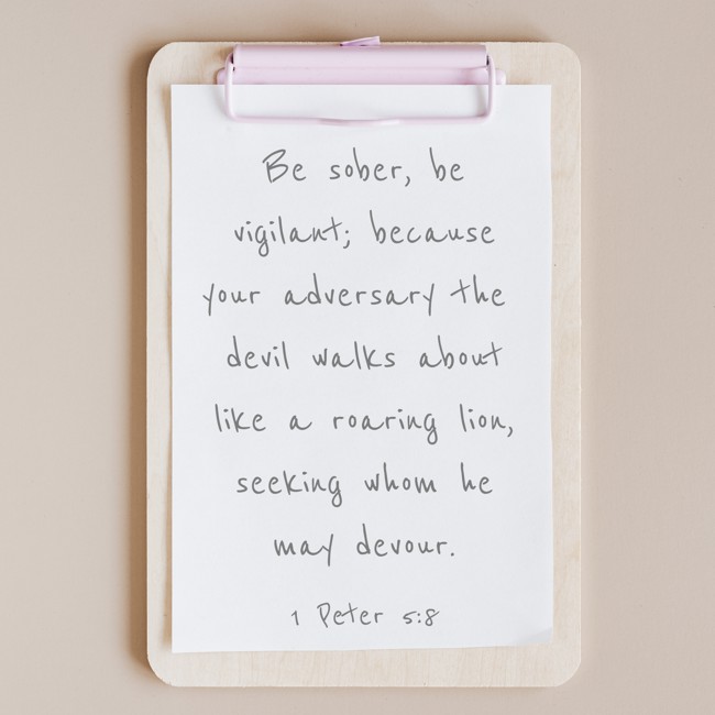 Be sober, be vigilant; because your adversary the devil walks about like a roaring lion, seeking whom he may devour. - 1 Peter 5:8