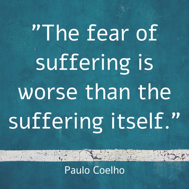 The fear of suffering is worse than the suffering itself. - Paulo Coelho