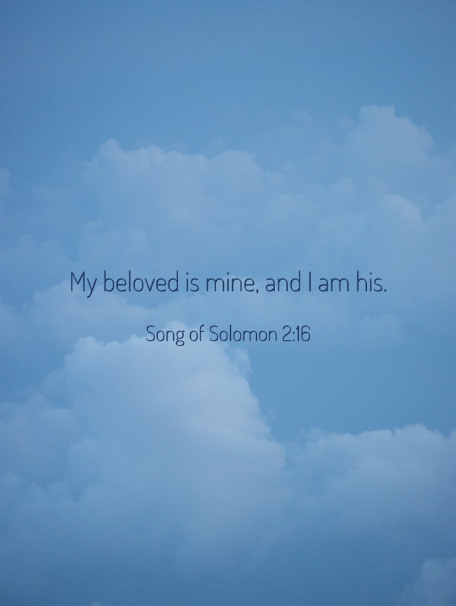 My beloved is mine, and I am his. - Song of Solomon 2:16