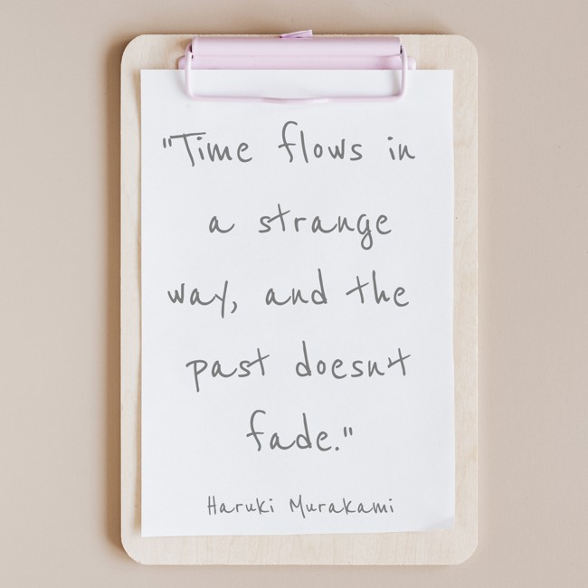 Time flows in a strange way, and the past doesn’t fade. - Haruki Murakami