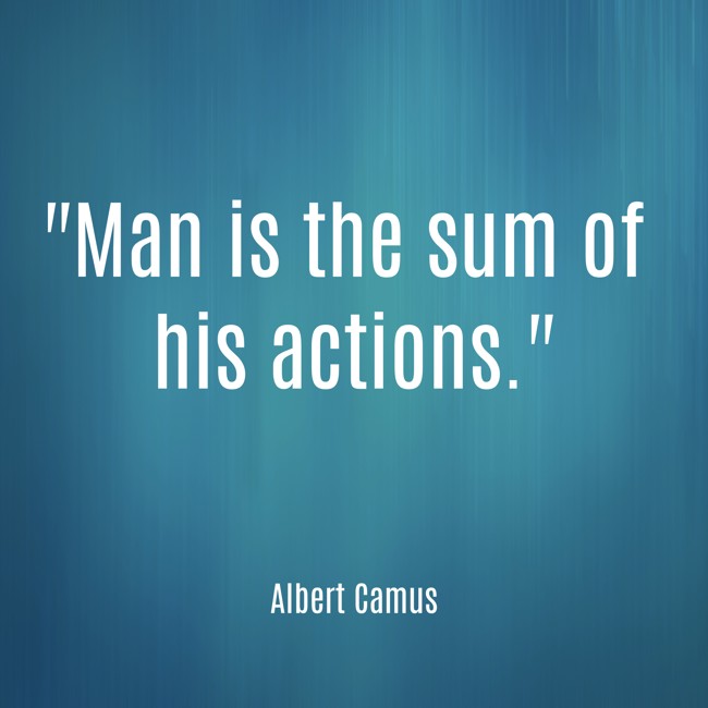 Man is the sum of his actions. - Albert Camus