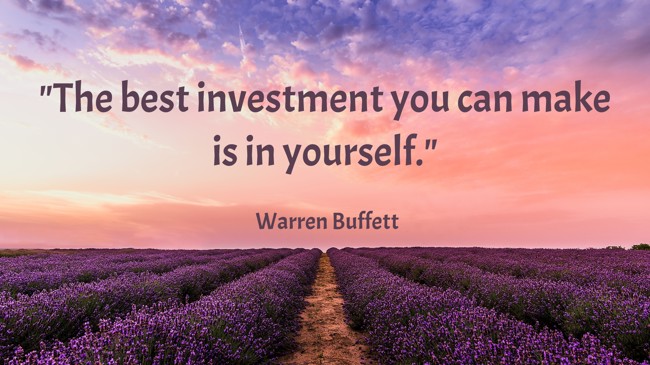 The best investment you can make is in yourself. - Warren Buffett