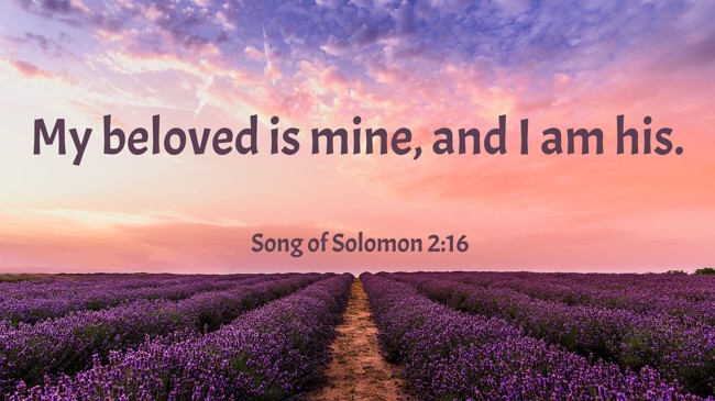 My beloved is mine, and I am his. - Song of Solomon 2:16