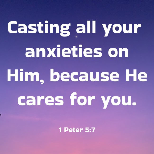 Casting all your anxieties on Him, because He cares for you. - 1 Peter 5:7