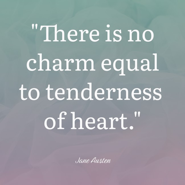 There is no charm equal to tenderness of heart. - Jane Austen