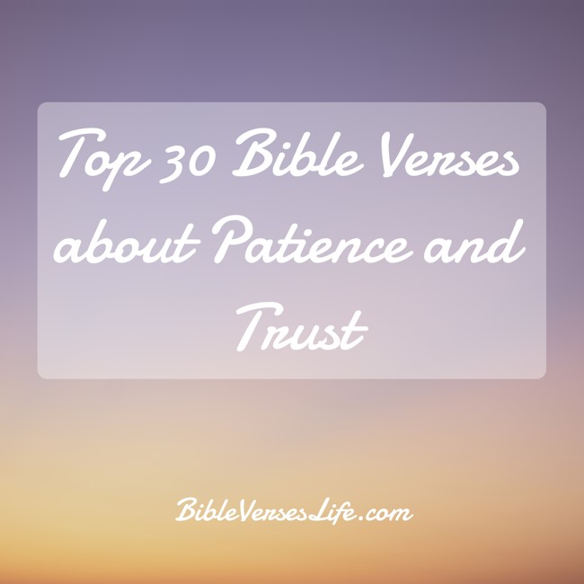 Top 30 Bible Verses about Patience and Trust