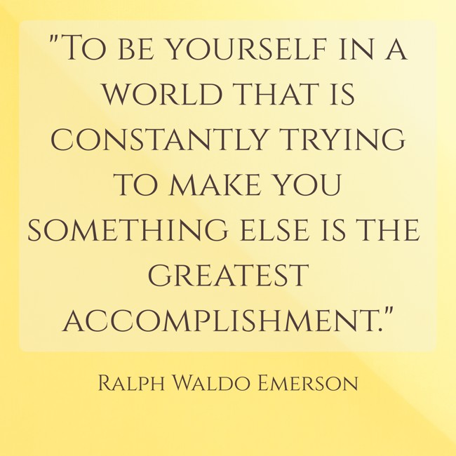To be yourself in a world that is constantly trying to make you something else is the greatest accomplishment. - Ralph Waldo Emerson
